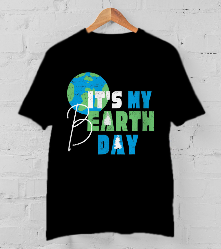 It's My Bearth Day Earth Day Birthday April 22nd Environmental Advocate T-Shirt