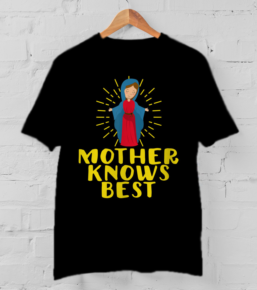 Mother Knows Best Blessed Mother Mary Catholic T-Shirt