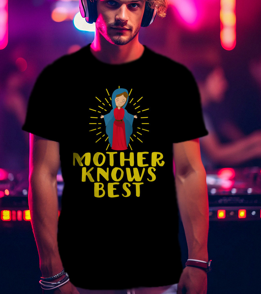 Mother Knows Best Blessed Mother Mary Catholic T-Shirt
