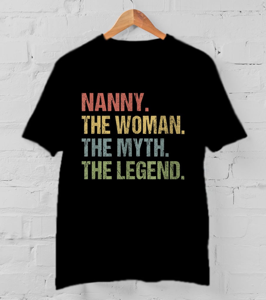 Nanny The Woman The Myth The Legend T-Shirt