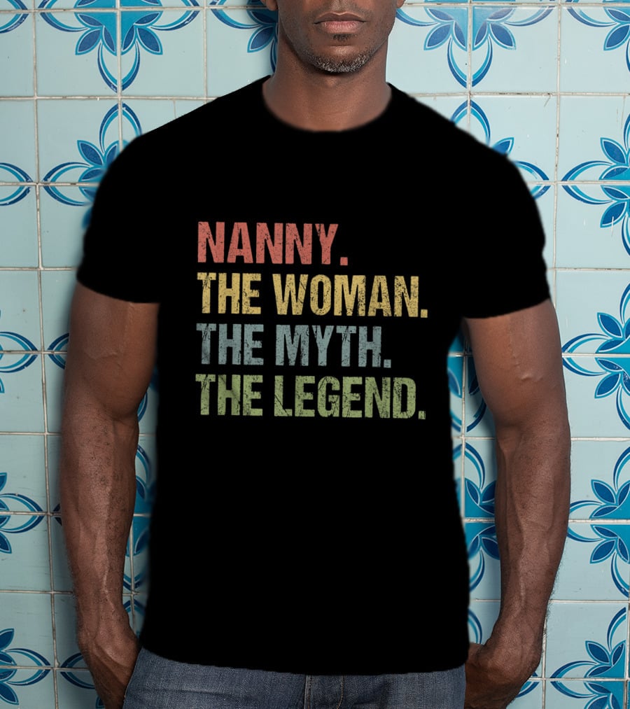 Nanny The Woman The Myth The Legend T-Shirt