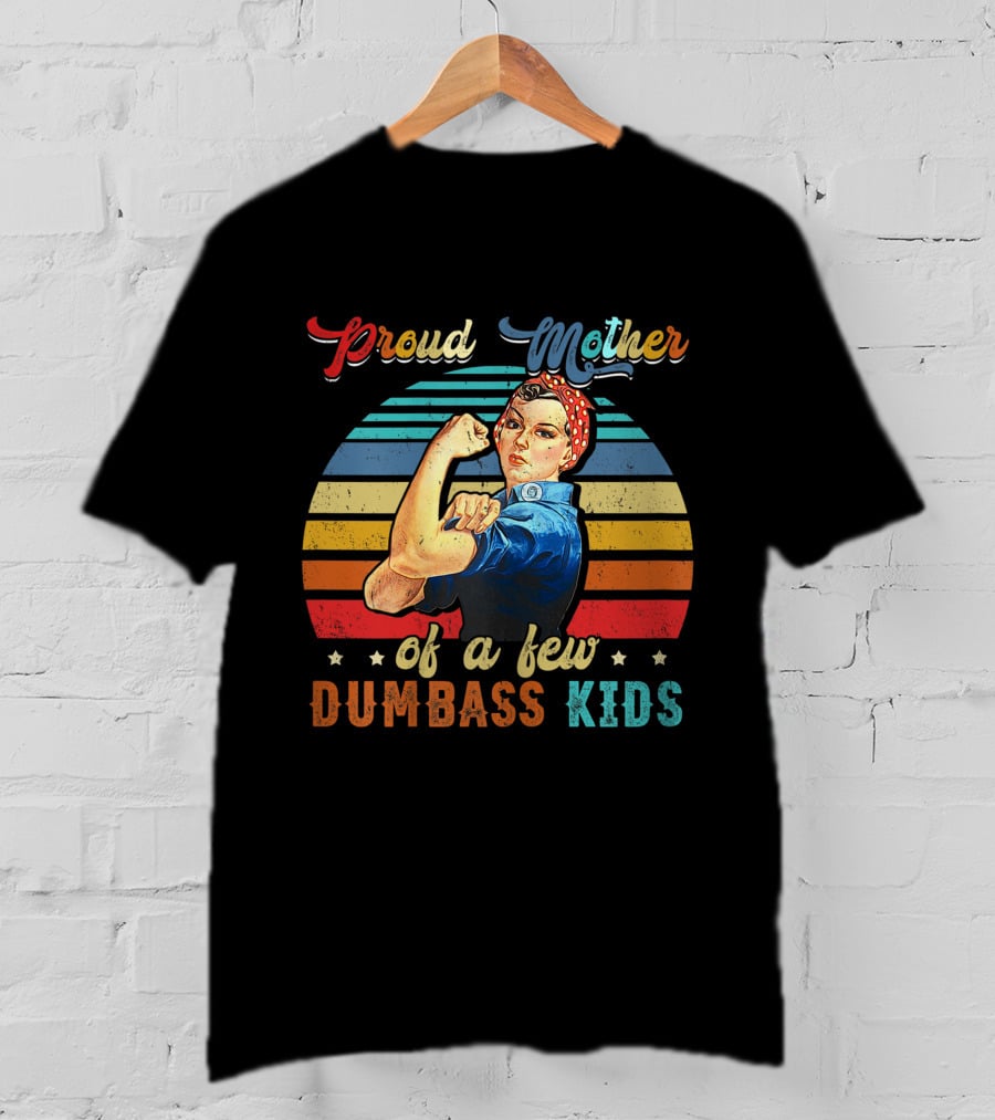 Proud Mother Of A Few Dumbass Kids Retro Rosie Riveter T-Shirt