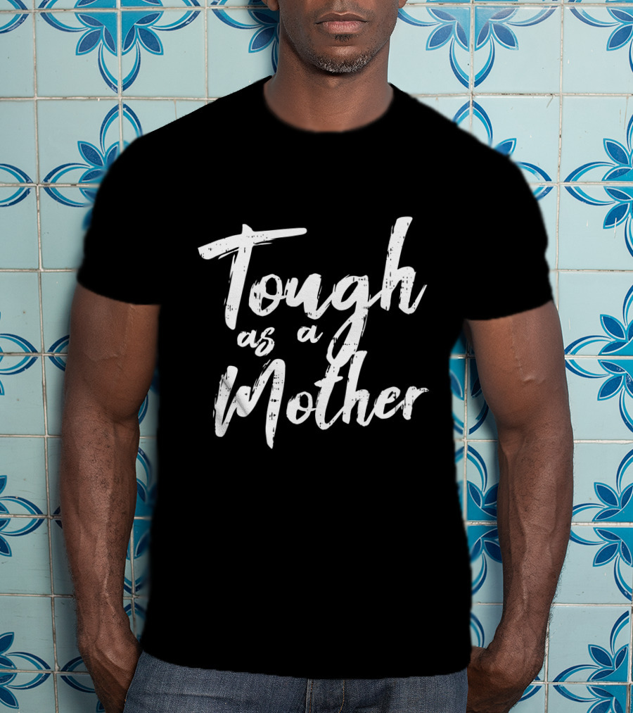 Tough As A Mother Cute Mom Life Mommy T-Shirt