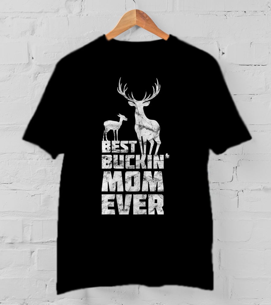 Best Buckin' Mom Ever Deer Buck Hunting Bucking Mother T-Shirt