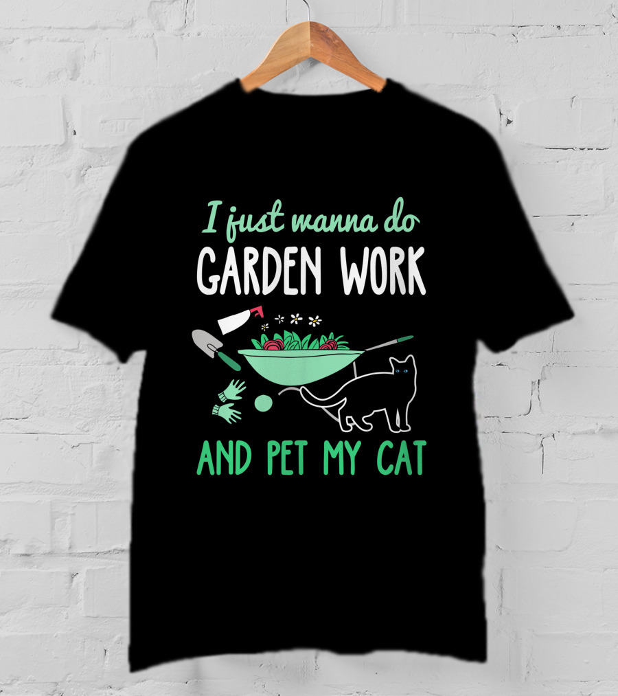 I Just Wanna Do Garden Work And Pet My Cat Gardening Cat Lover T-Shirt