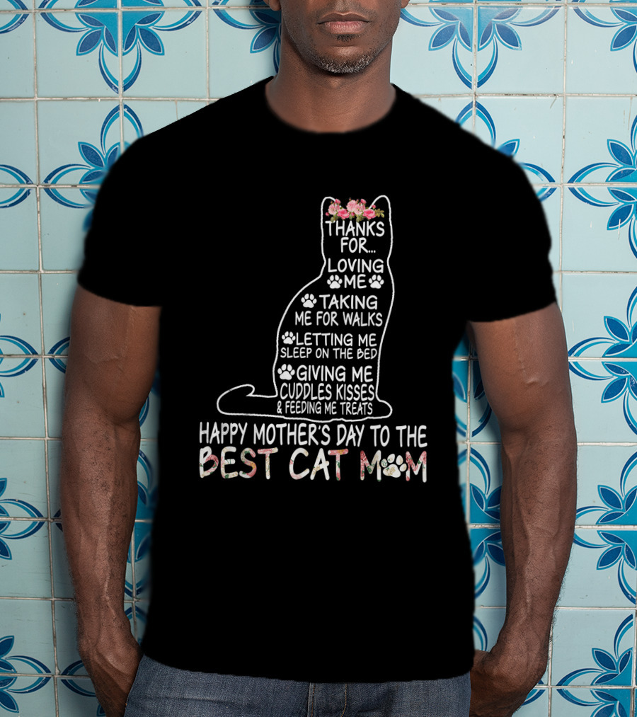 Happy Mother's Day Thanks For Loving Me Best Cat Mom Letting Me Sleep On The Bed T-Shirt
