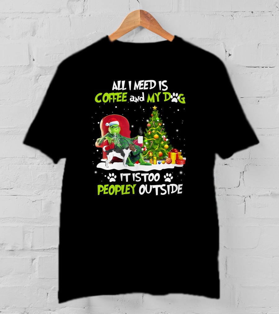 Grinch Christmas Coffee And My Dog It Is Too Peopley Outside T-Shirt