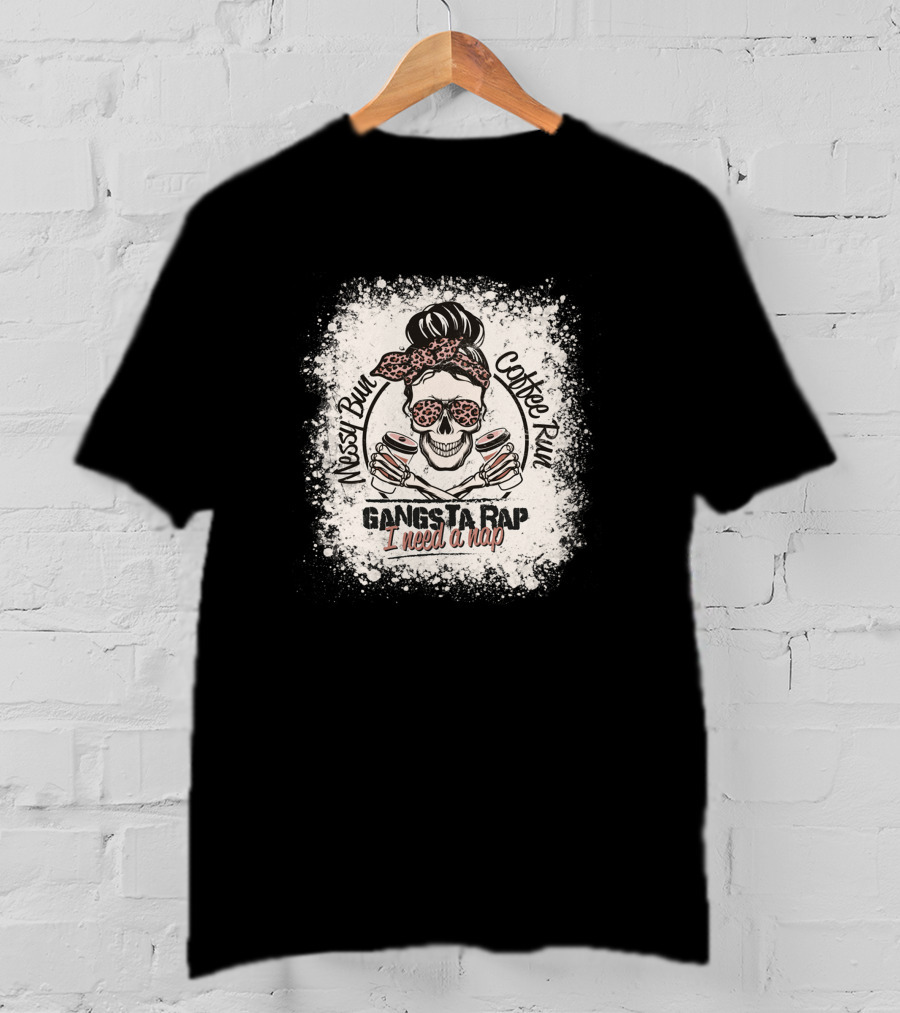 Messy Bun Coffee Run Gangsta Rap I Need A Nap T-Shirt