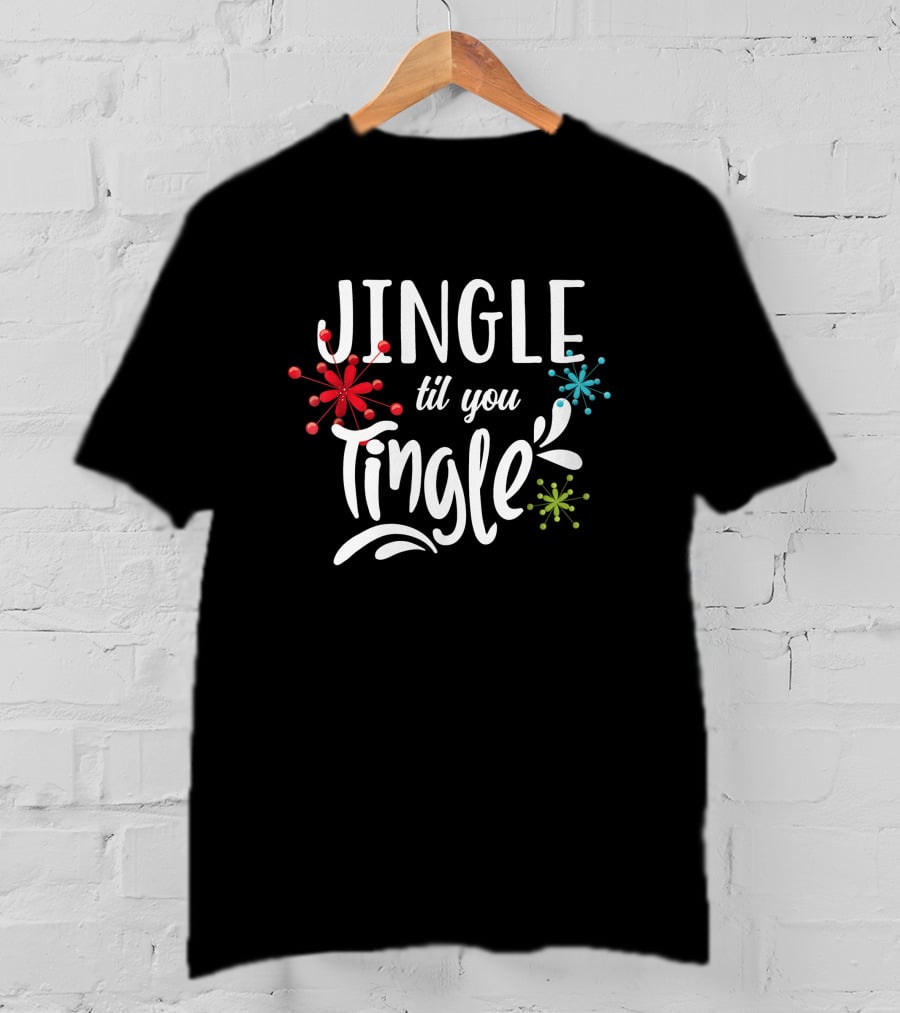 Jingle Til You Tingle Fun Christmas Party Holiday T-Shirt