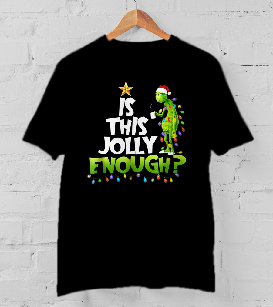 Is This Jolly Enough G.rinch Christmas Noel Funny Gift T-Shirt