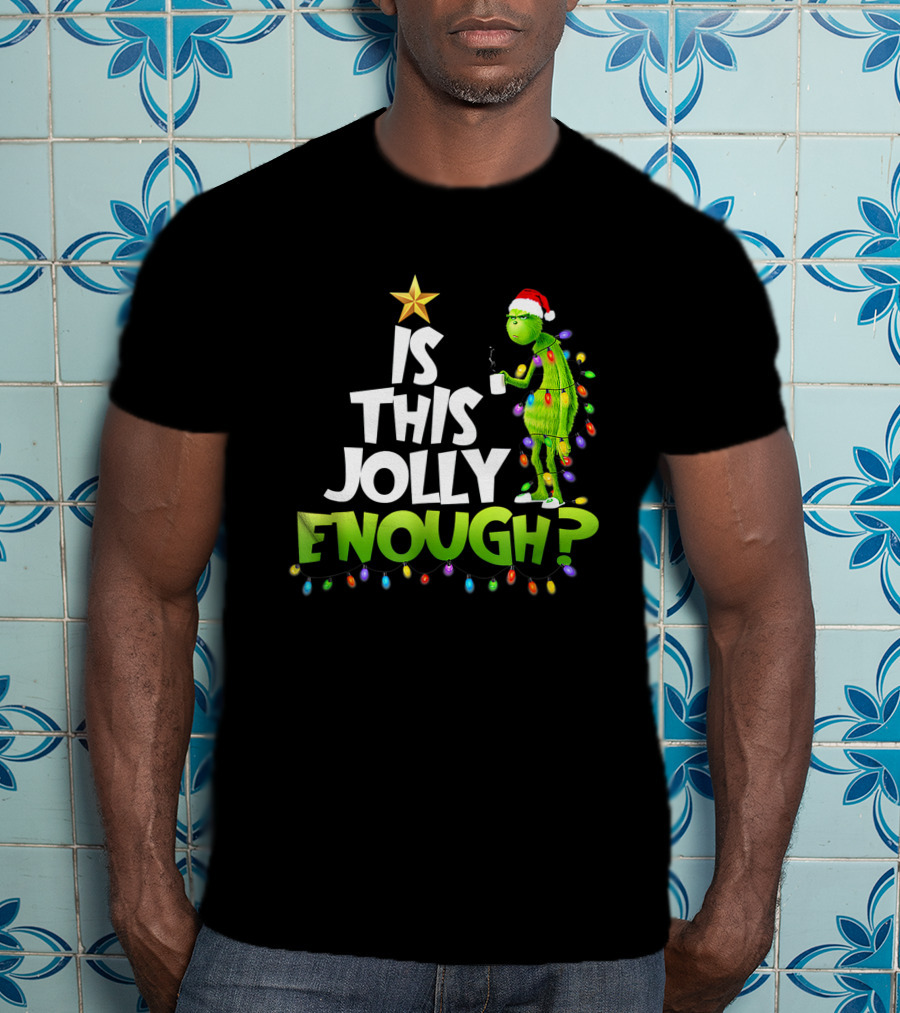 Is This Jolly Enough G.rinch Christmas Noel Funny Gift T-Shirt