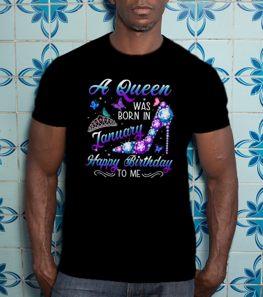 A Queen Was Born In January Happy Birthday To Me High Heel Tiara Butterflies T-Shirt