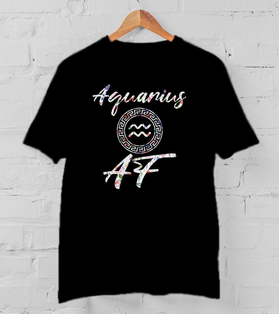 Aquarius AF Born In January February Birthday Zodiac T-Shirt