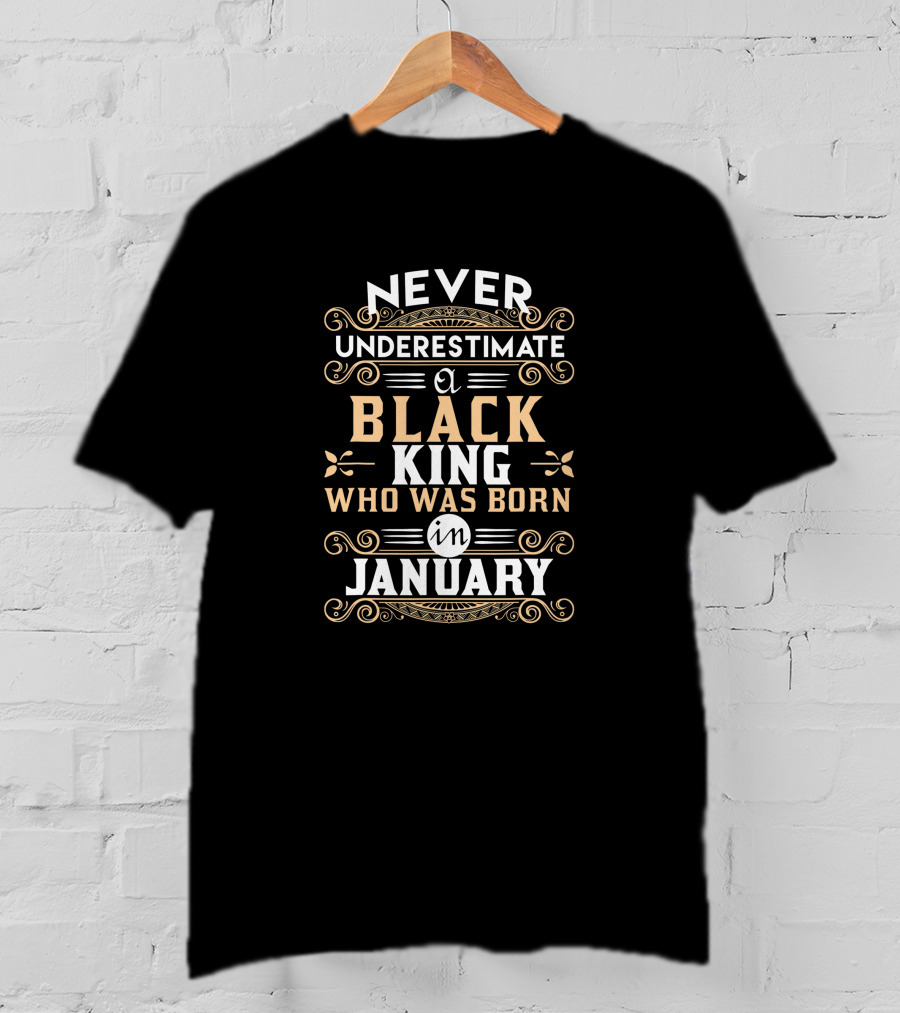 Never Underestimate A Black King Who Was Born In January T-Shirt