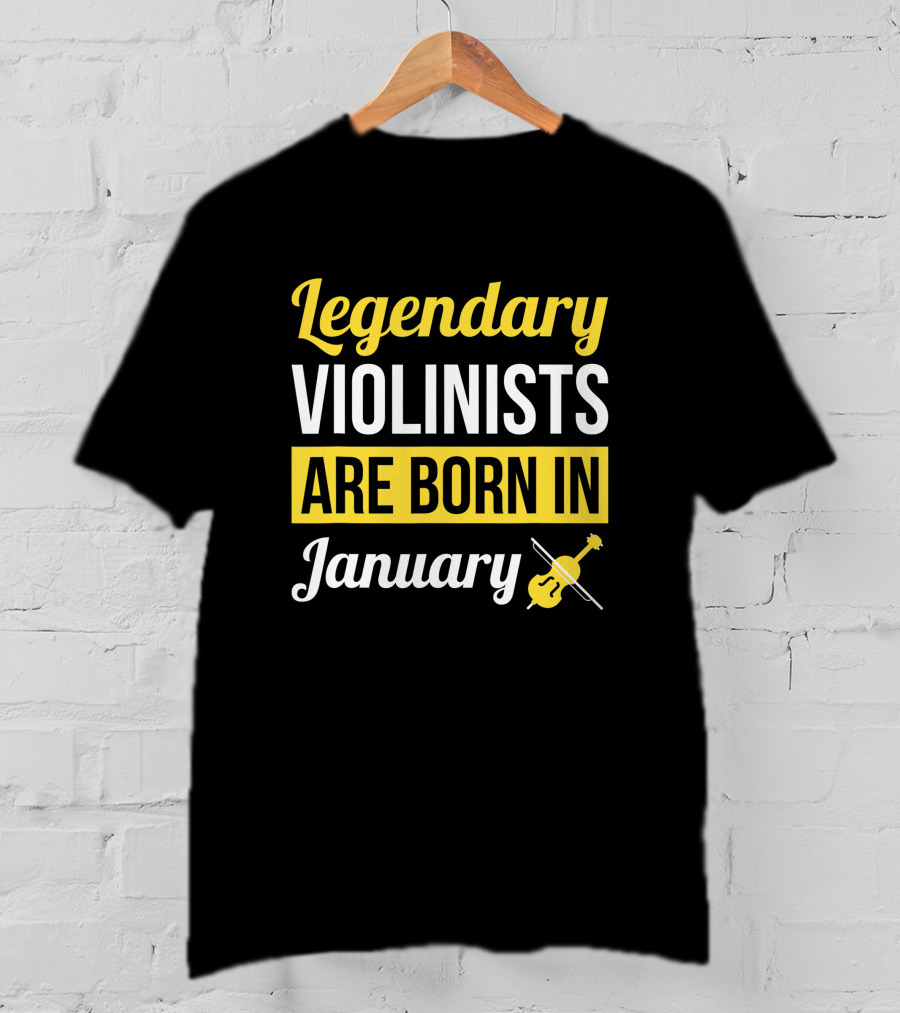 Legendary Violinists Are Born In January T-Shirt