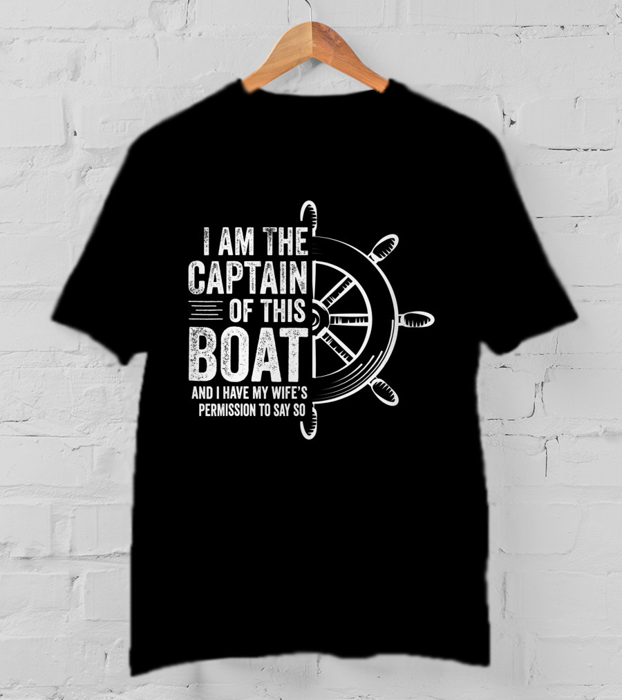 Mens Boating I Am The Captain Of This Boat And I Have My Wife's Permission Sailing Skipper T-Shirt