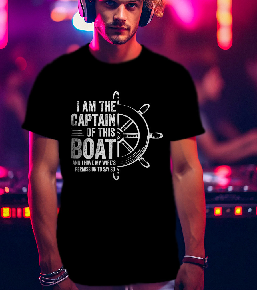 Mens Boating I Am The Captain Of This Boat And I Have My Wife's Permission Sailing Skipper T-Shirt