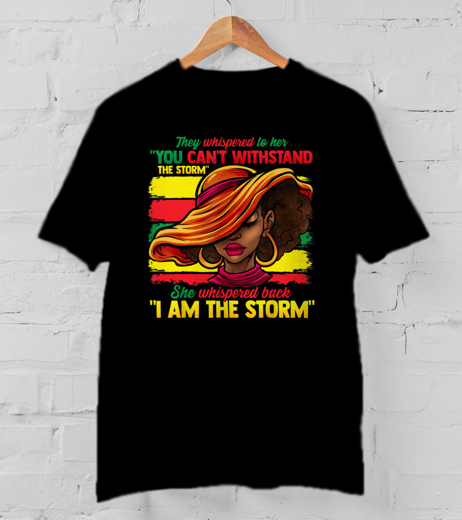 Proud Black African American Ladies Black History Month You Can't Withstand The Storm I Am The Storm T-Shirt