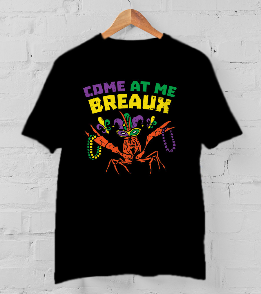 Come At Me Breaux Crawfish Beads Mask Fleur De Lis Mardi Gras Carnival T-Shirt