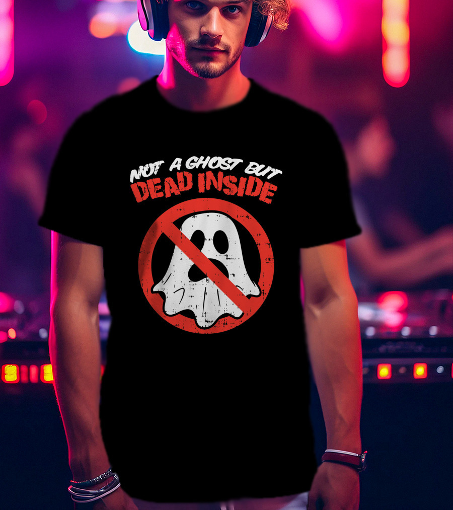 Not A Ghost But Dead Inside Funny Saying Halloween Ghostbusters T-Shirt