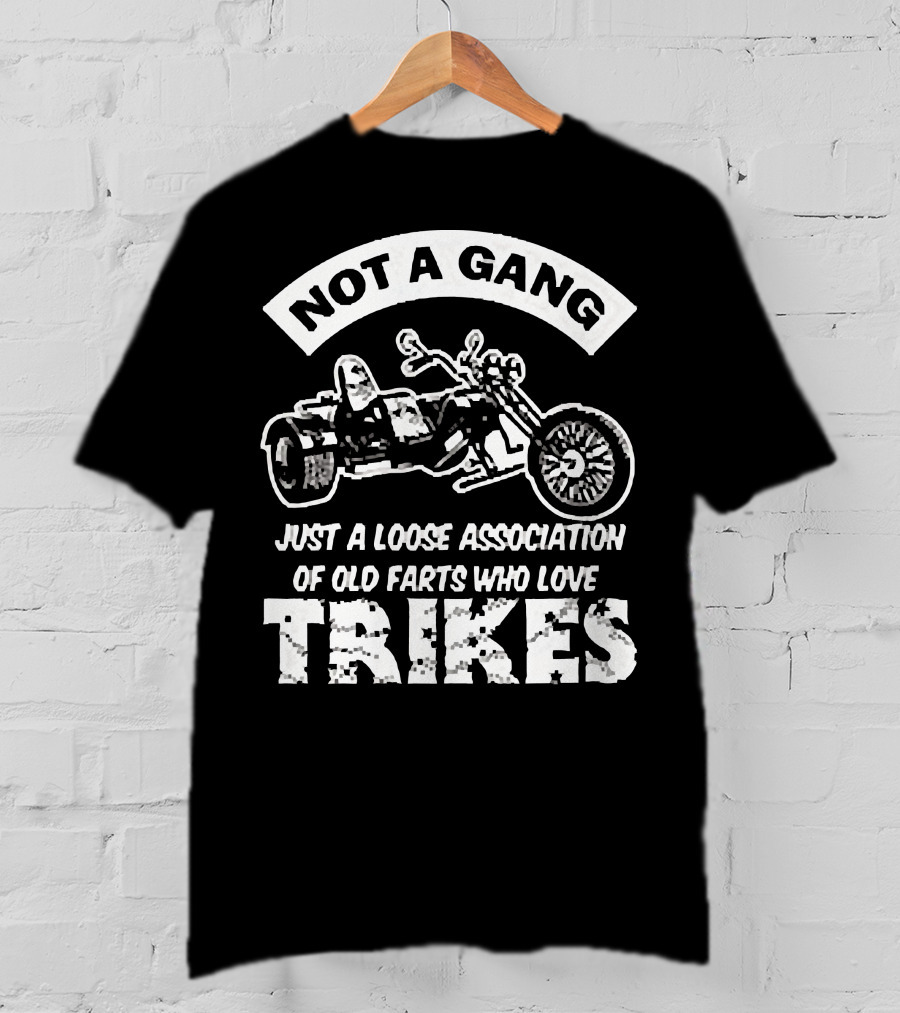 Not A Gang Loose Association Trike Old Farts Motorcycle Trikers T-Shirt