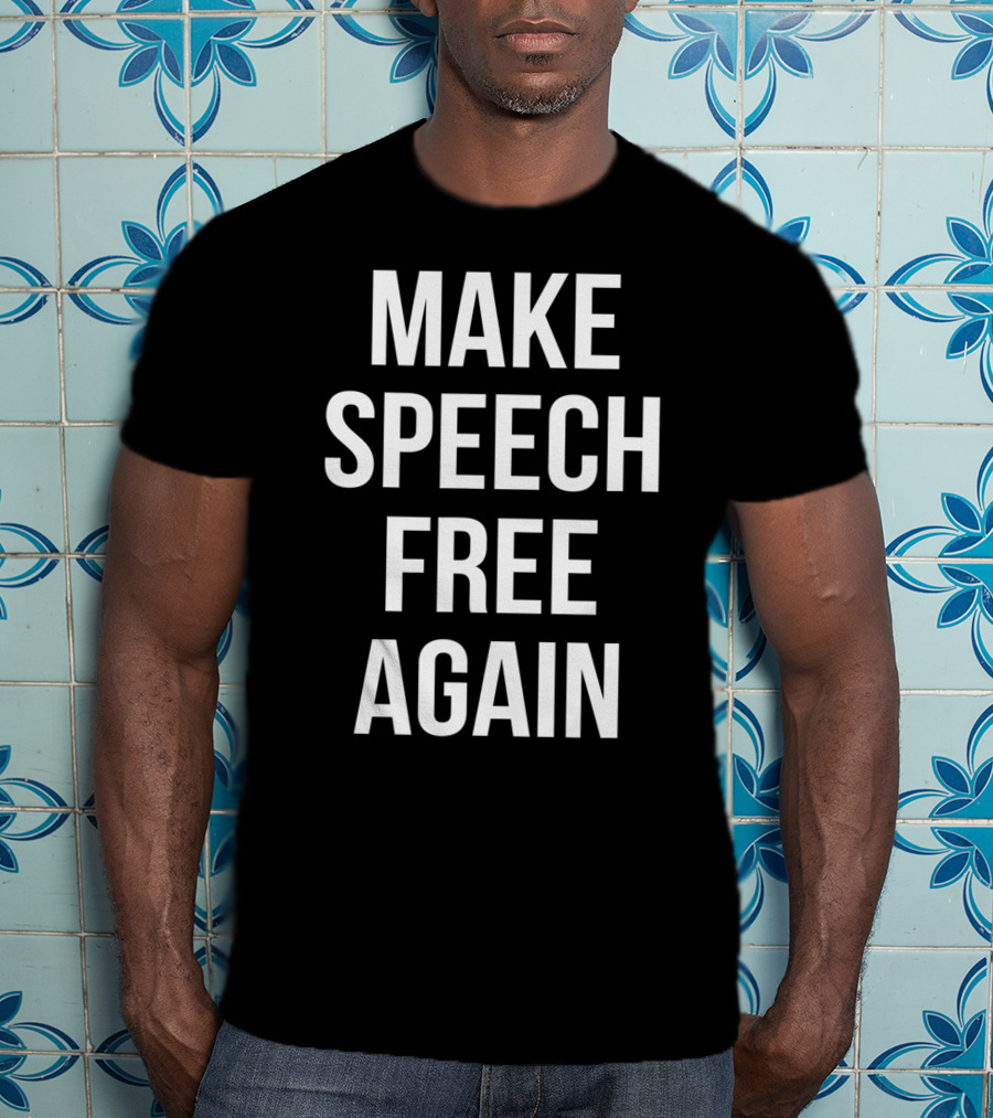 Make Speech Free Again Political T-Shirt