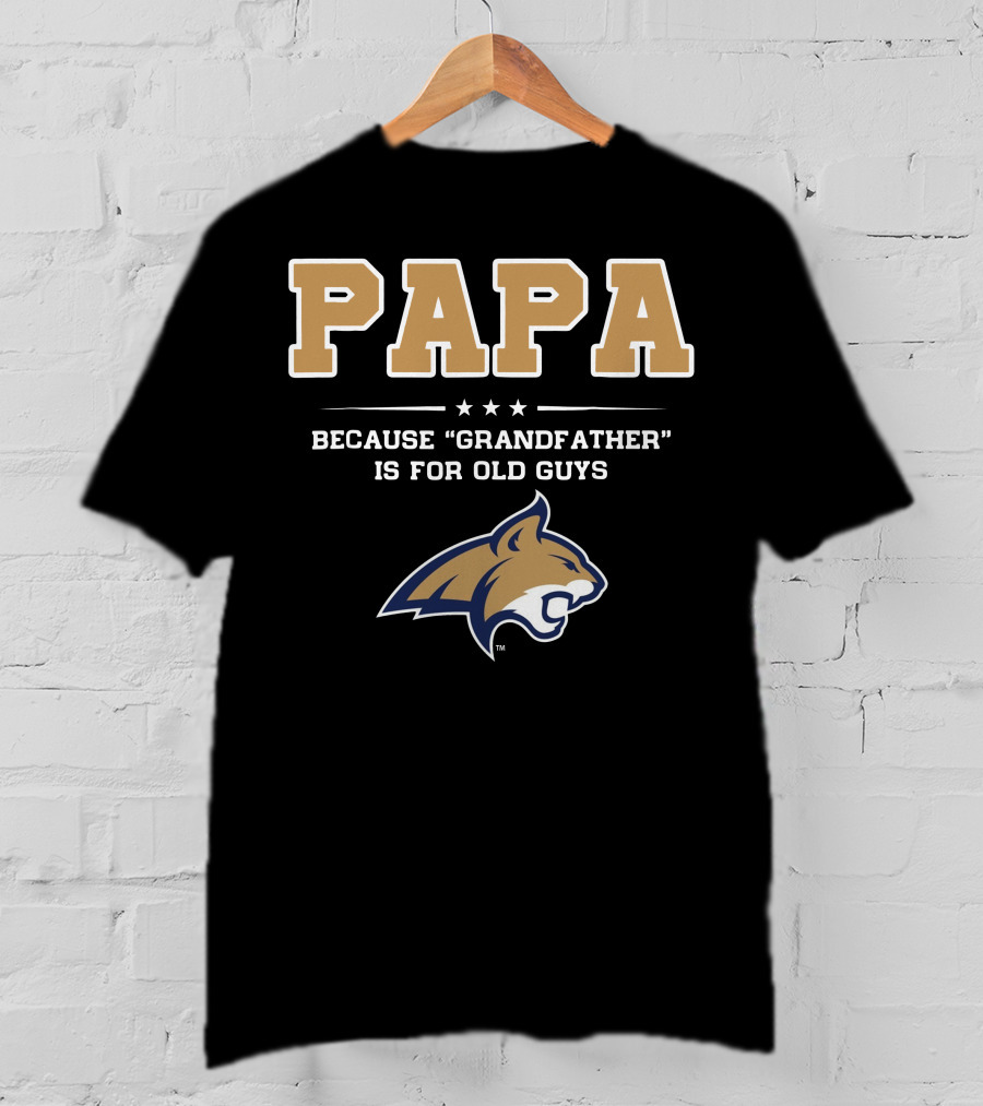 Montana State Bobcats Papa Because Grandfather Is For Old Guys T-Shirt
