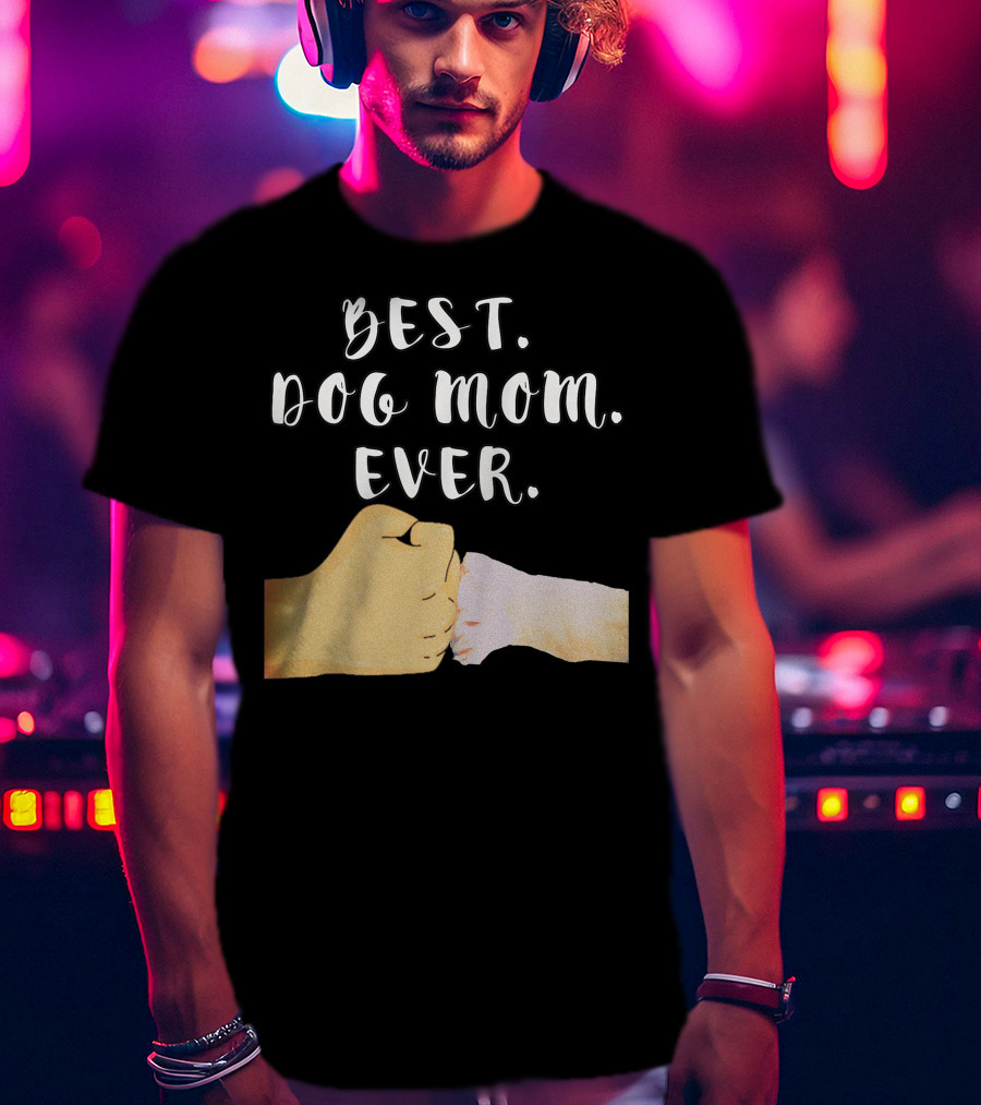 Best Dog Mom Ever Paw Fist Bump T-Shirt
