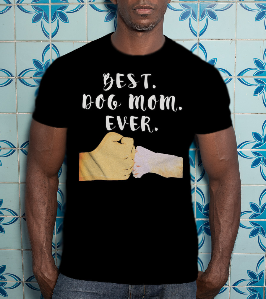 Best Dog Mom Ever Paw Fist Bump T-Shirt