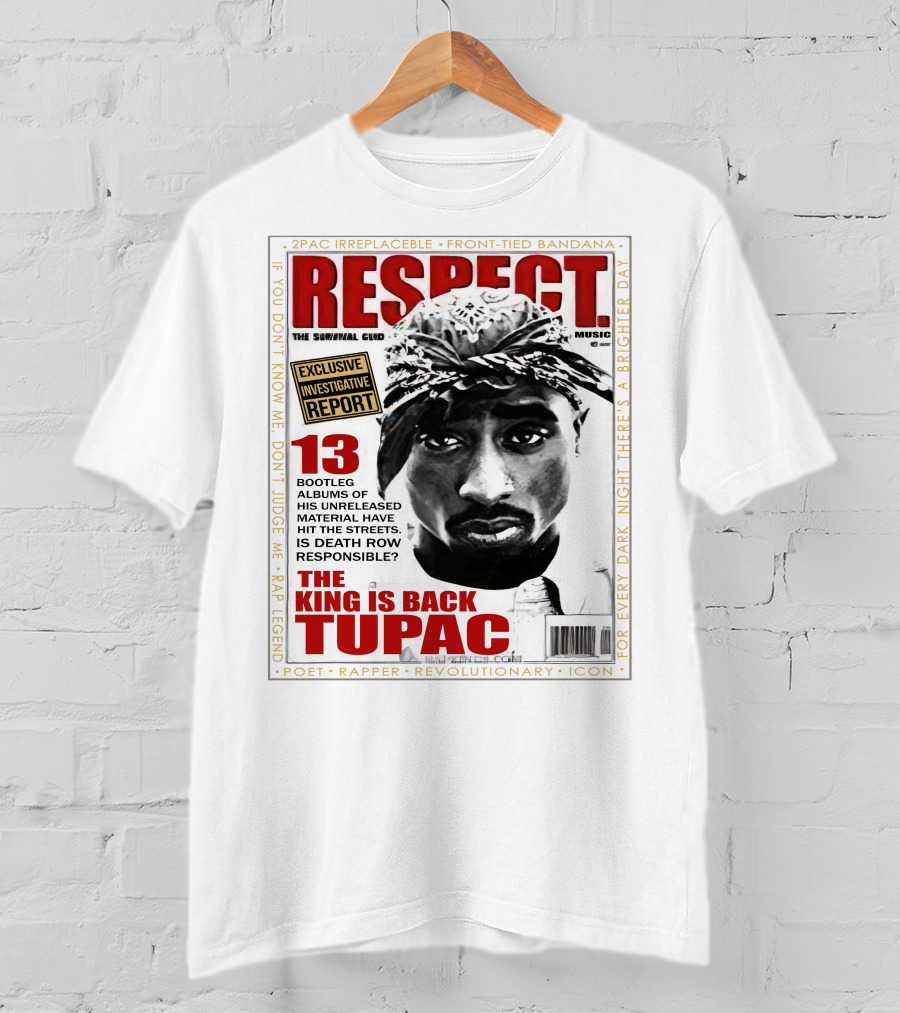 2Pac Irreplaceable Respect The King Is Back Tupac Exclusive Investigative Report Revolutionary Icon Rap Legend T-Shirt