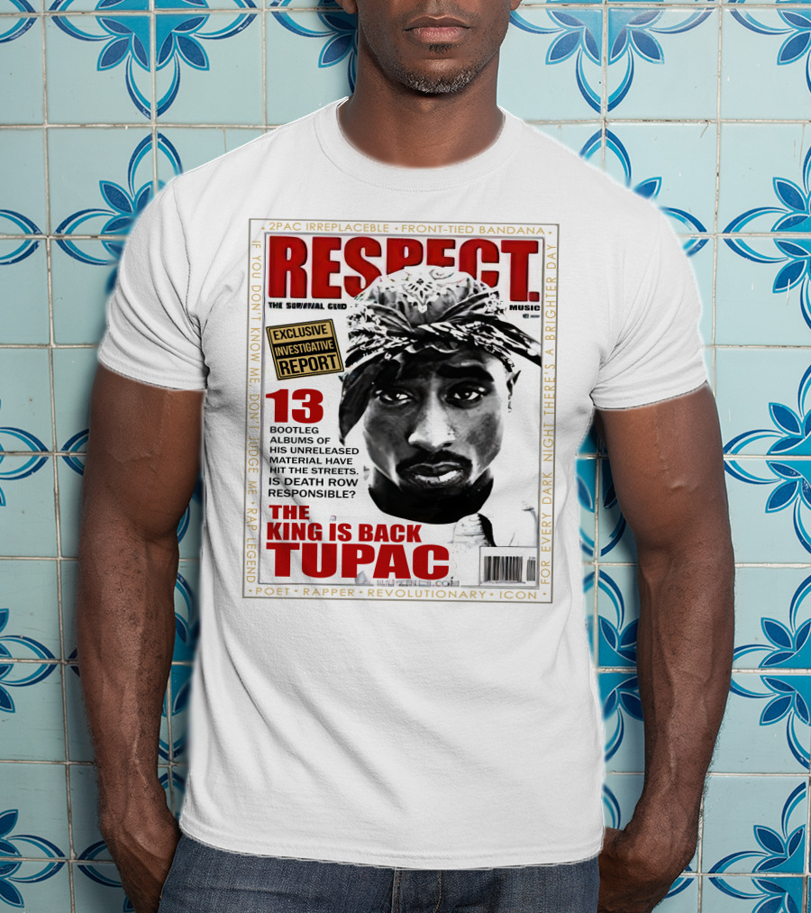 2Pac Irreplaceable Respect The King Is Back Tupac Exclusive Investigative Report Revolutionary Icon Rap Legend T-Shirt