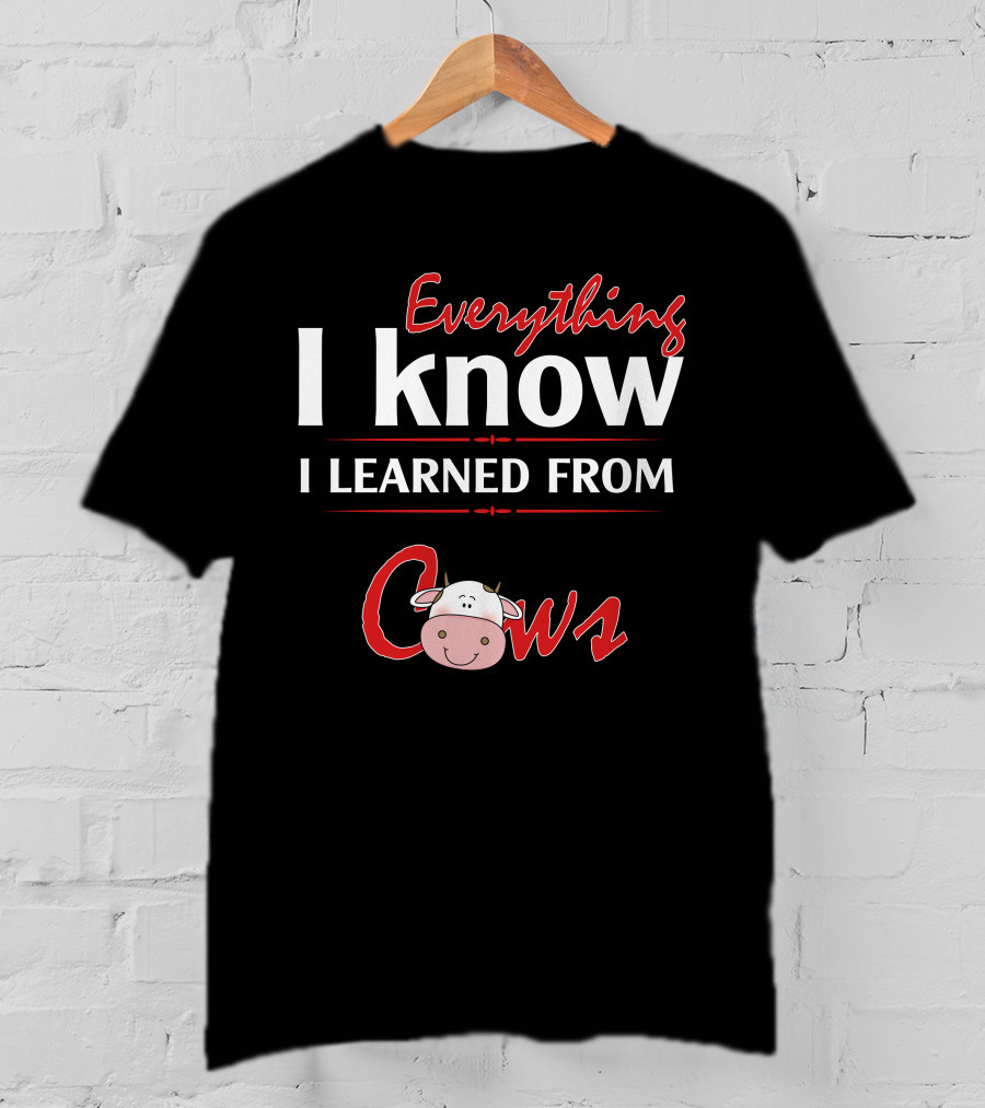 Everything I Know I Learned From Cows Cute Cartoon Cow T-Shirt