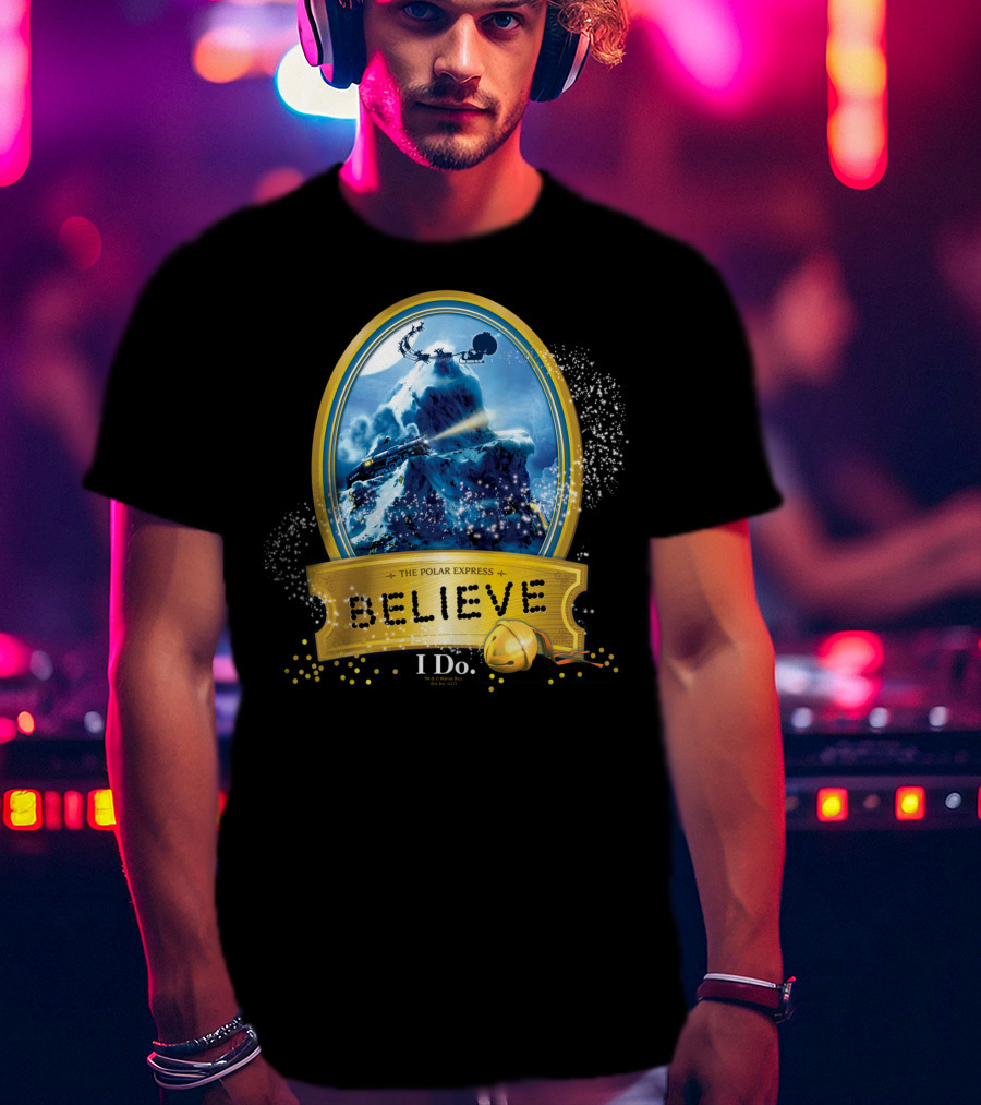 The Polar Express Believe I Do True Believer T-Shirt