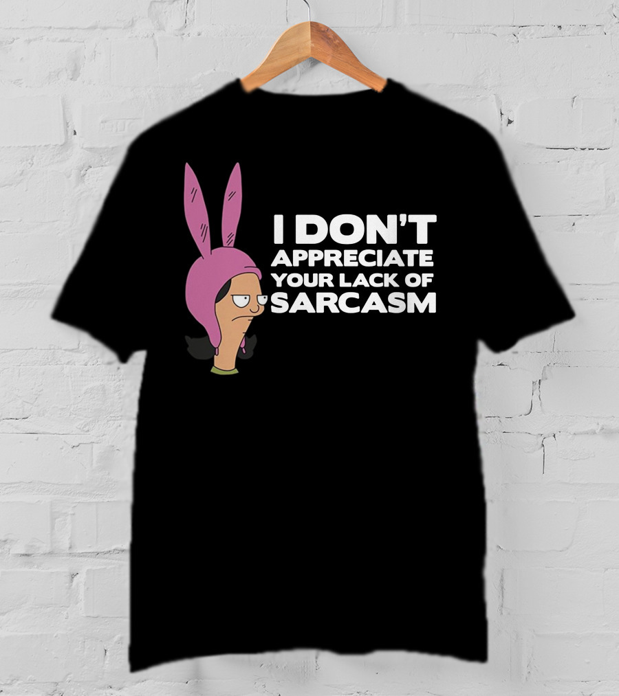 I Don't Appreciate Your Lack Of Sarcasm Louise Pink Bunny Ears T-Shirt