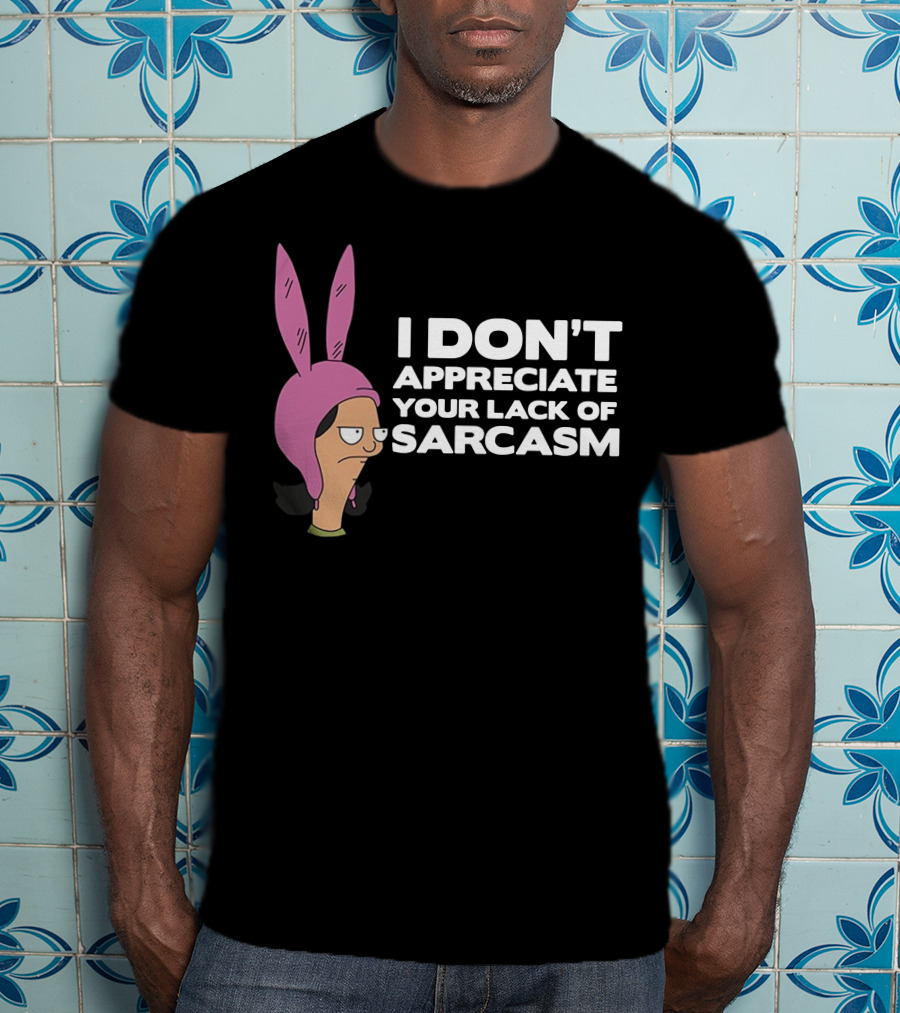 I Don't Appreciate Your Lack Of Sarcasm Louise Pink Bunny Ears T-Shirt