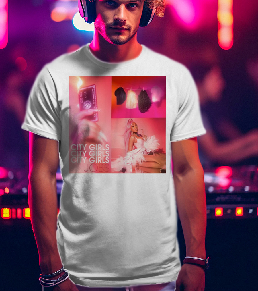 City Girls City Girls City Girls Jobs T-Shirt