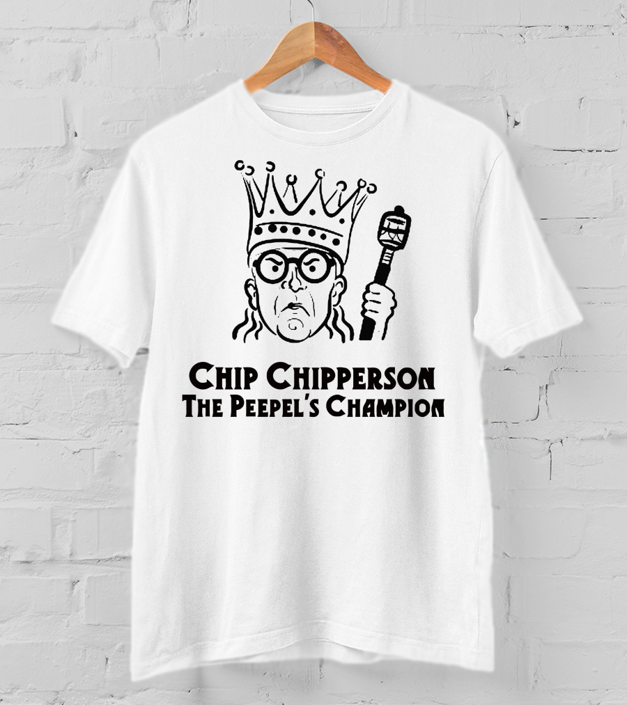 Chip Chipperson The Peepel's Champion T-Shirt