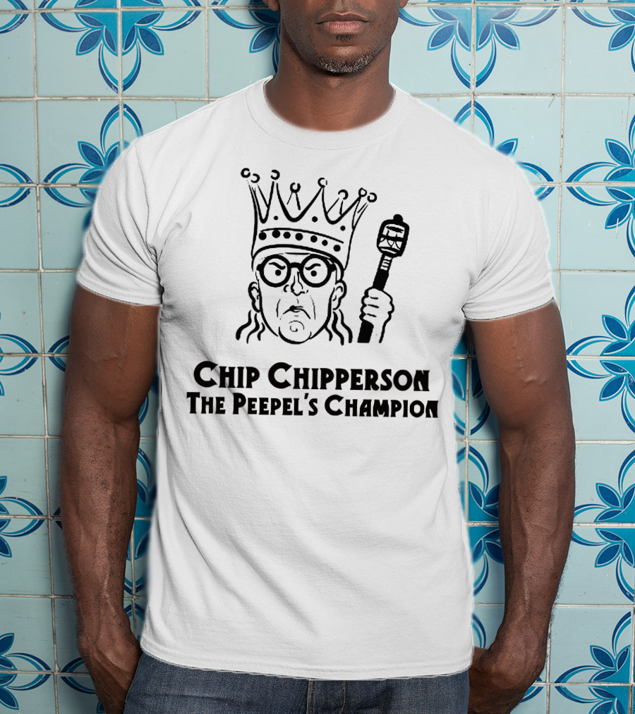 Chip Chipperson The Peepel's Champion T-Shirt