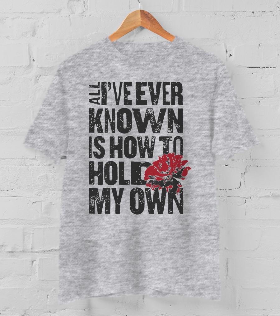 Hadestown All I've Ever Known Is How To Hold My Own T-Shirt