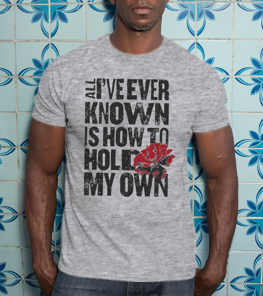 Hadestown All I've Ever Known Is How To Hold My Own T-Shirt