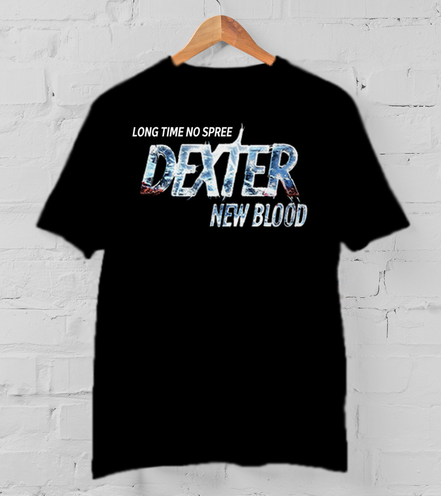 Long Time No Spree Dexter New Blood Merchandise T-Shirt