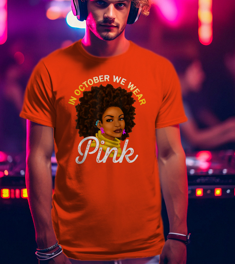 In October We Wear Pink Breast Cancer Awareness Women T-Shirt