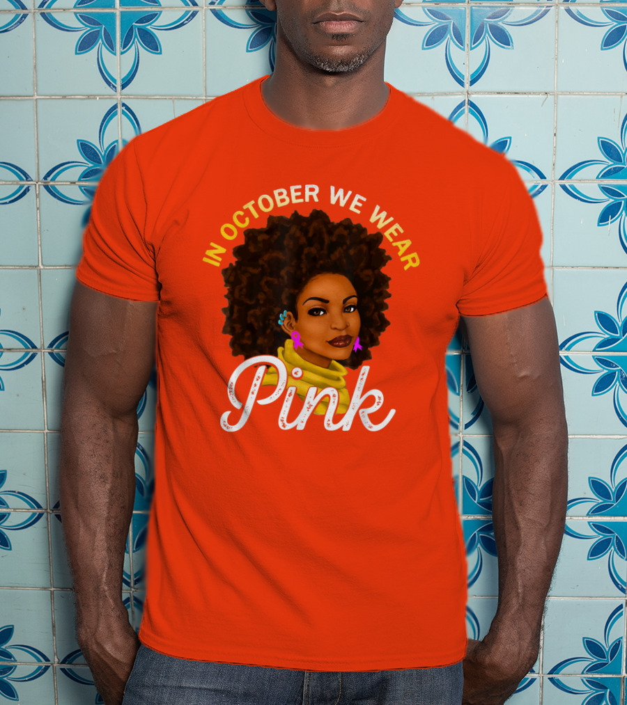In October We Wear Pink Breast Cancer Awareness Women T-Shirt