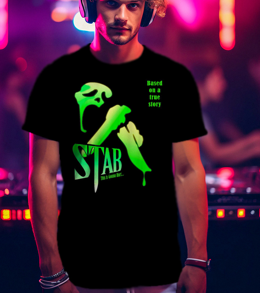 Stab This Is Gonna Hurt Based On A True Story T-Shirt