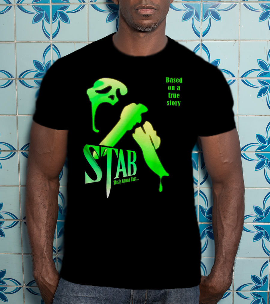 Stab This Is Gonna Hurt Based On A True Story T-Shirt
