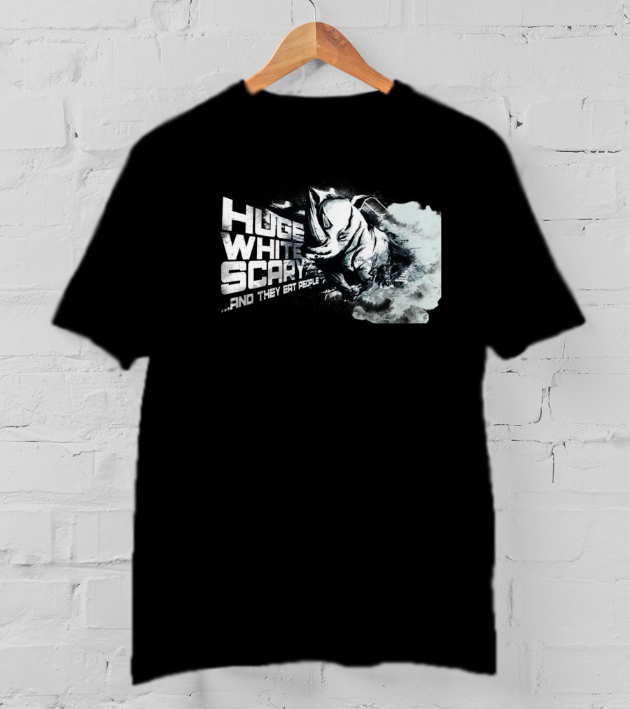 Huge White Scary And They Eat People T-Shirt