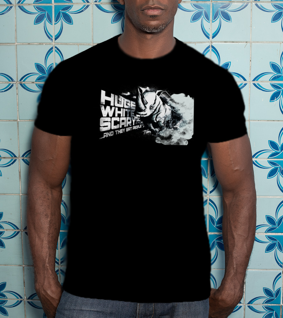 Huge White Scary And They Eat People T-Shirt
