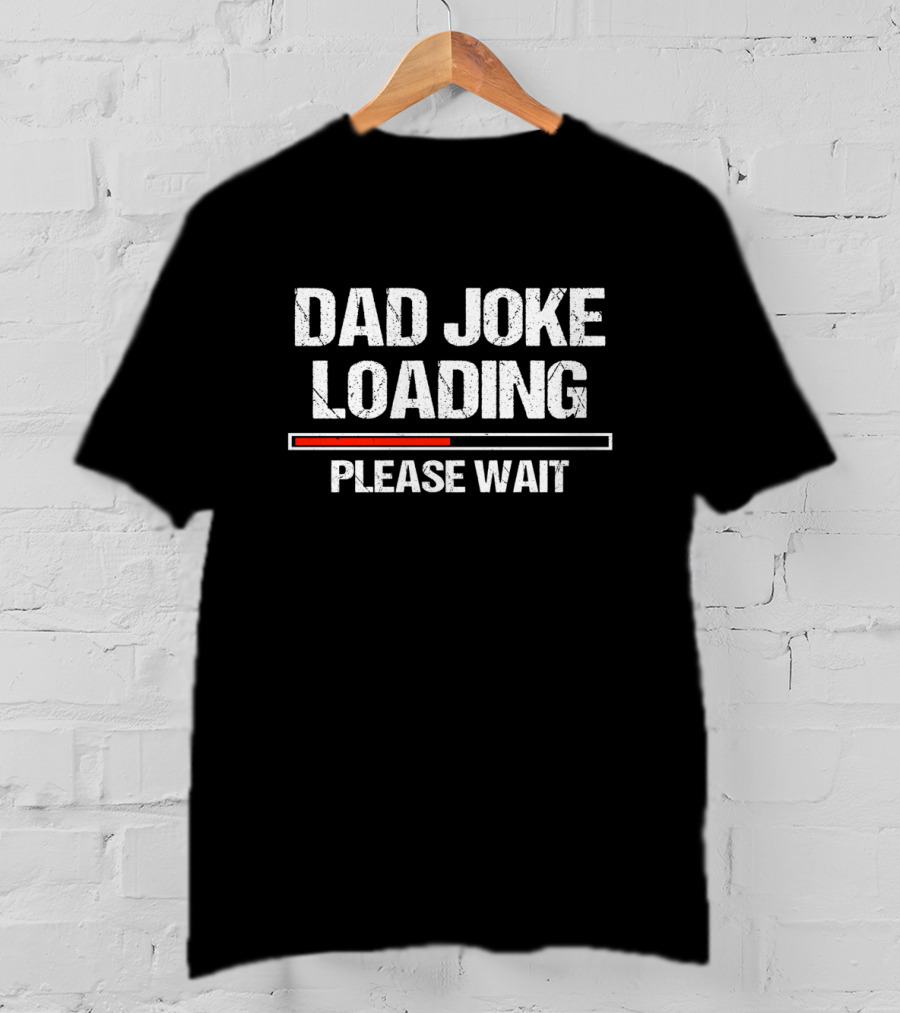 Dad Joke Loading Please Wait Funny Joker T-Shirt