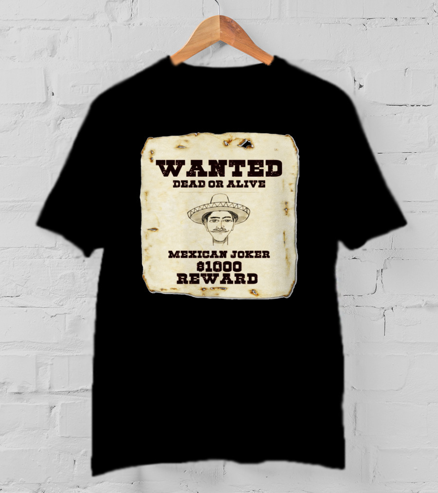Wanted Dead Or Alive Mexican Joker $1000 Reward T-Shirt