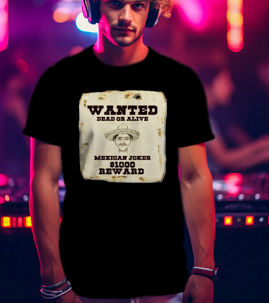 Wanted Dead Or Alive Mexican Joker $1000 Reward T-Shirt